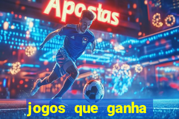 jogos que ganha dinheiro de verdade e rapido